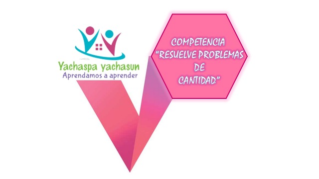 Competencia Resuelve Problemas De Cantidad Ii Ciclo Yachaspa Kusisqa